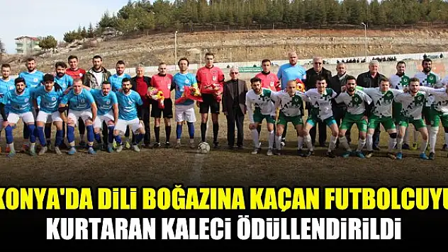 Konya'da dili boğazına kaçan futbolcuyu kurtaran kaleci ödüllendirildi