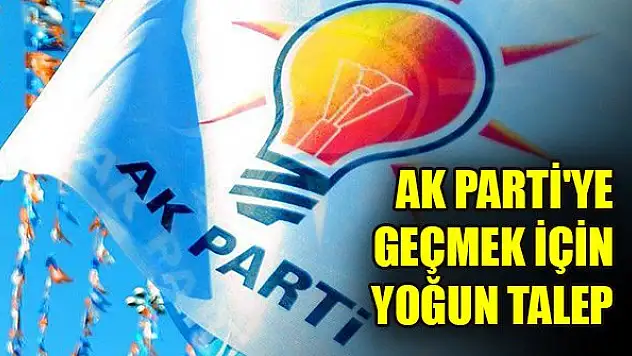 AK Parti'ye geçmek için yoğun talep