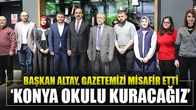 Başkan Altay: 'Konya Okulu kuracağız'