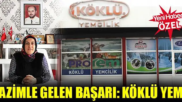 Azimle gelen başarı: Köklü Yem