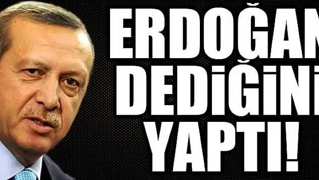 Cumhurbaşkanı Erdoğan dediğini yaptı