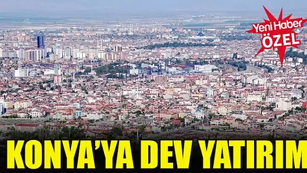 Konya'ya dev yatırım