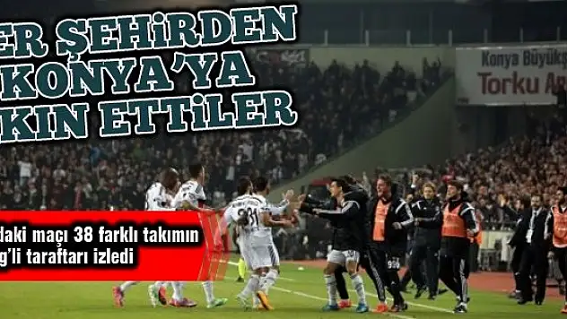 Her şehirden Konya'ya akın ettiler!