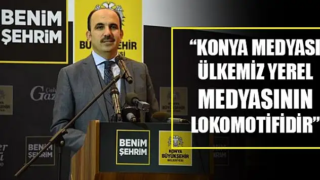 'Konya medyası ülkemiz yerel medyasının lokomotifidir'