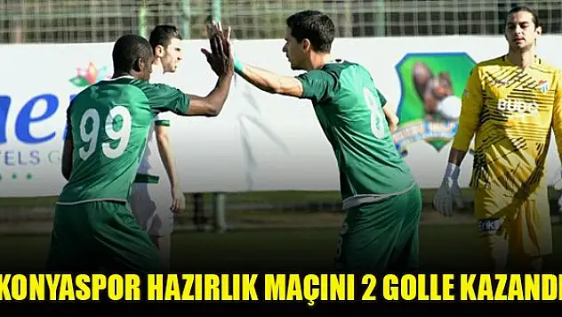 Konyaspor hazırlık maçını 2 golle kazandı