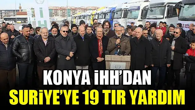 Konya İHH'dan Suriye'ye 19 tır yardım