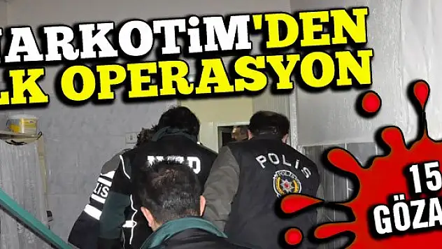 NARKOTİM'den ilk operasyonu: 15 gözaltı
