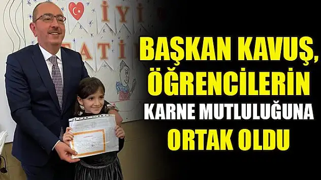 Başkan Kavuş, öğrencilerin karne mutluluğuna ortak oldu