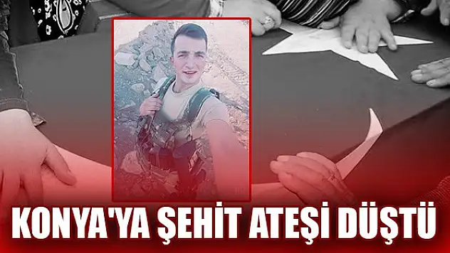 Konya'ya şehit ateşi düştü
