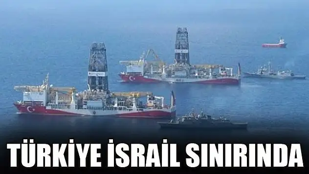 Yavuz gemisi İsrail sınırına geldi! Türkiye'den kritik hamle