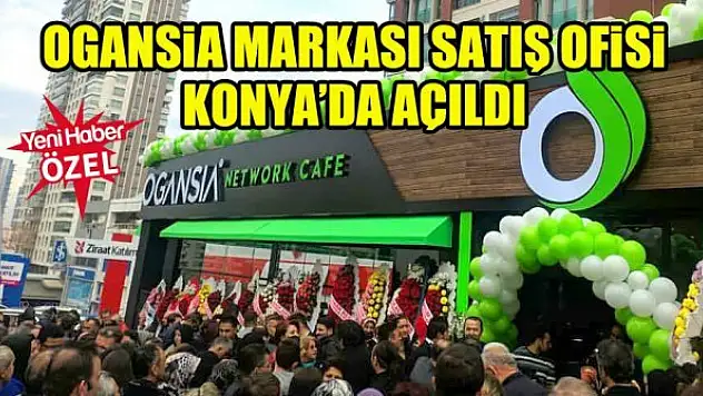 OGANSİA markası satış ofisi Konya'da açıldı