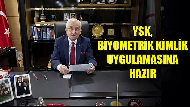 YSK, biyometrik kimlik uygulamasına hazır