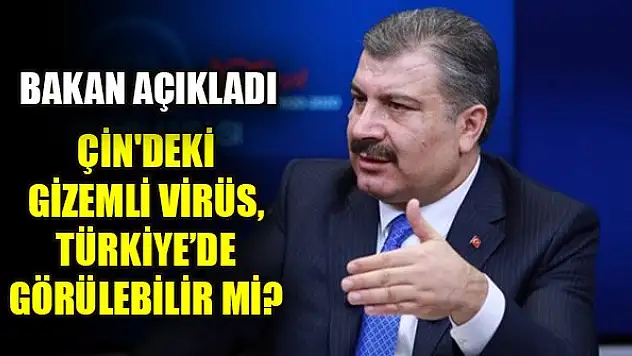 Bakan açıkladı! Çin'deki gizemli virüs Türkiye'de görülebilir mi?
