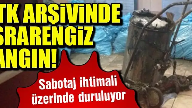 BTK arşivinde esrarengiz yangın