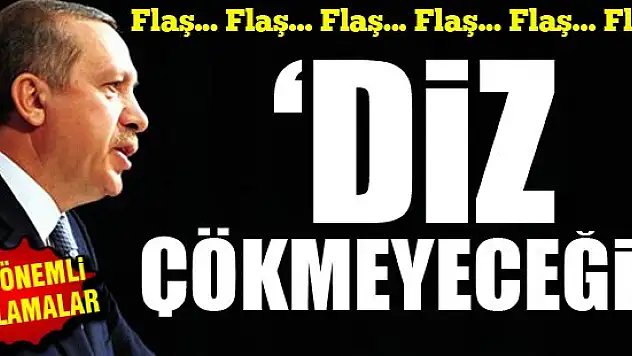Erdoğan: Diz çökmeyeceğiz