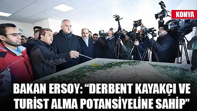 Bakan Ersoy: 'Derbent kayakçı ve turist alma potansiyeline sahip'