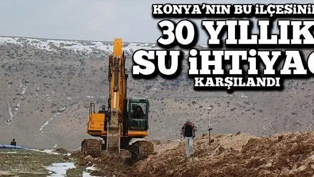 Konya'nın bu ilçesinin 30 yıllık su ihtiyacı karşılandı!