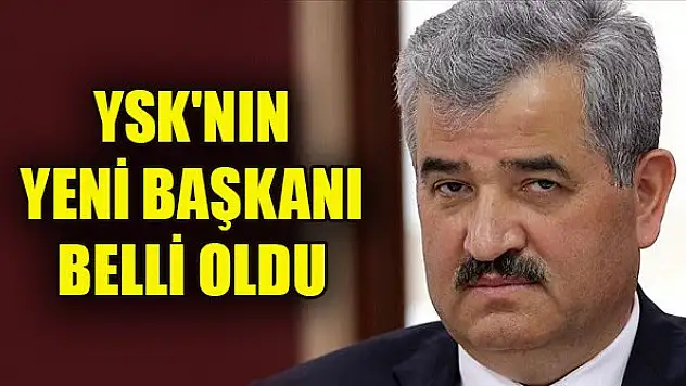 YSK'nın yeni başkanı belli oldu