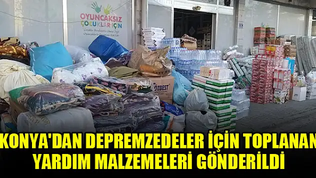 Konya'dan depremzedeler için toplanan yardım malzemeleri gönderildi