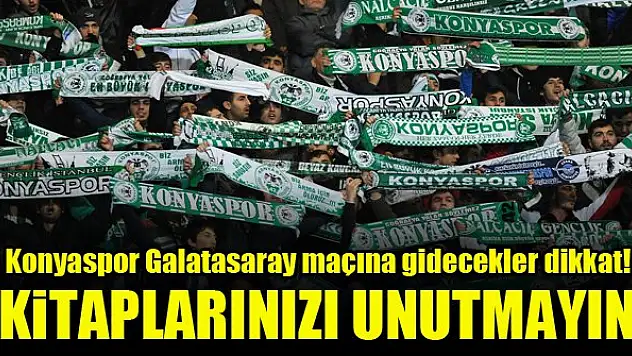 Konyaspor Galatasaray maçına gidecekler dikkat!  Kitaplarınızı unutmayın