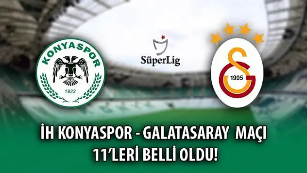 Konyaspor- Galatasaray | İLK 11'LER BELLİ OLDU!