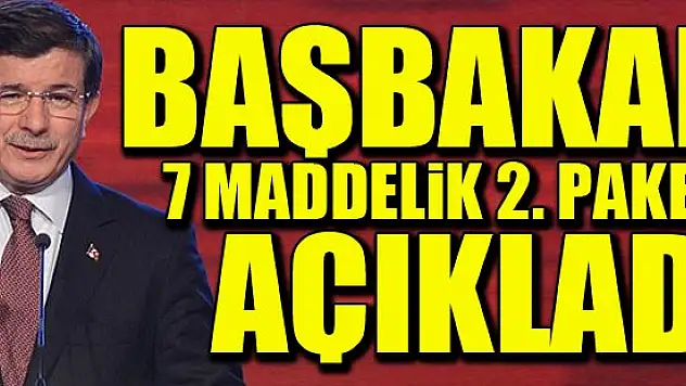 Davutoğlu, 7 maddelik 2. paketi açıkladı