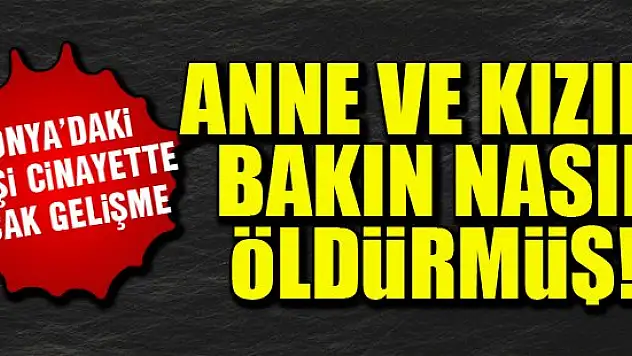 Konya'daki vahşi cinayette sıcak gelişme! Anne ve kızını bakın nasıl öldürmüş!