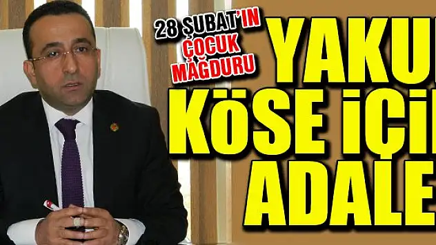 28 Şubat'ın çocuk mağduru Yakup Köse için adalet