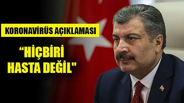 Bakan Koca: 'Çin'den gelen vatandaşlarımızın hiçbiri hasta değil'