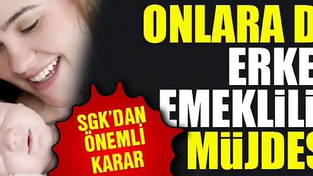 SGK'dan önemli karar! Onlara da erken emeklilik!