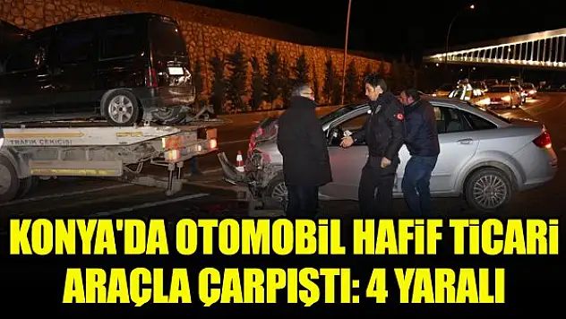 Konya'da otomobil hafif ticari araçla çarpıştı: 4 yaralı