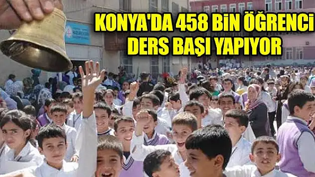Konya'da 458 bin öğrenci ders başı yapıyor