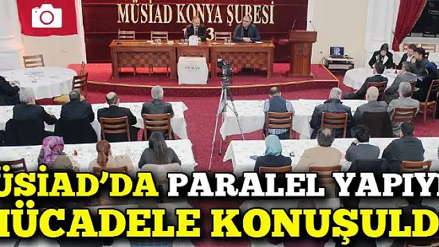 MÜSİAD'DA paralel yapıyla mücadele konuşuldu