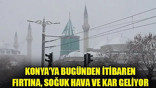Konya'ya bugünden itibaren fırtına, soğuk hava ve kar geliyor