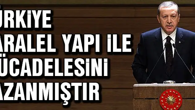 Türkiye paralel yapı ile mücadelesini kazanmıştır