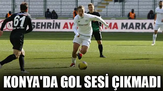 Konya'da gol sesi çıkmadı