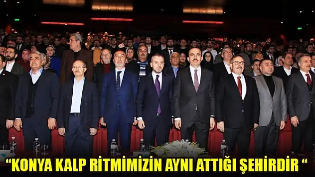 'Konya kalp ritmimizin attığı şehirdir'