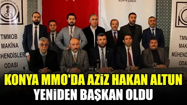 Konya MMO'da Aziz Hakan Altun yeniden Başkan oldu