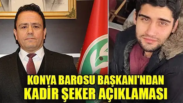 Konya Barosu Başkanı Aladağ'dan Kadir Şeker açıklaması