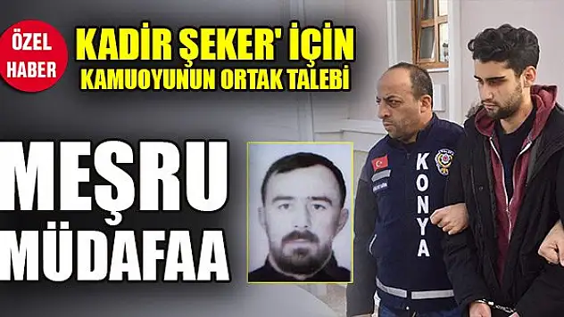 Kadir Şeker'in arbede sonucu işlediği cinayete kamuoyunun ortak talebi: Meşru müdafaa