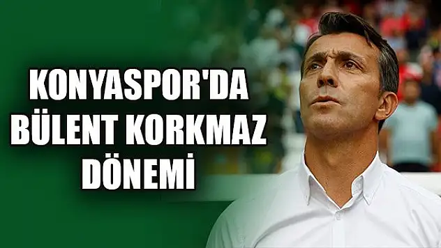 Konyaspor'da Bülent Korkmaz dönemi