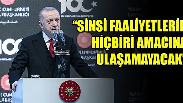 Erdoğan: Sinsi faaliyetlerin hiçbiri amacına ulaşamayacak