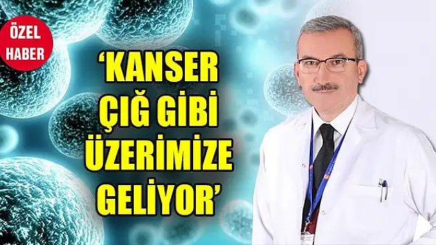 'Kanser çığ gibi üzerimize geliyor'