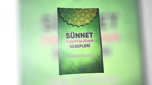 Ersöz'ün 'Sünnet Düşmanlığının Sebepleri' kitabı yayımlandı