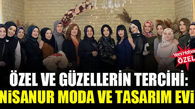 Özel ve güzellerin tercihi: Nisanur