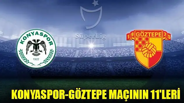 Konyaspor-Göztepe maçının 11'leri belli oldu