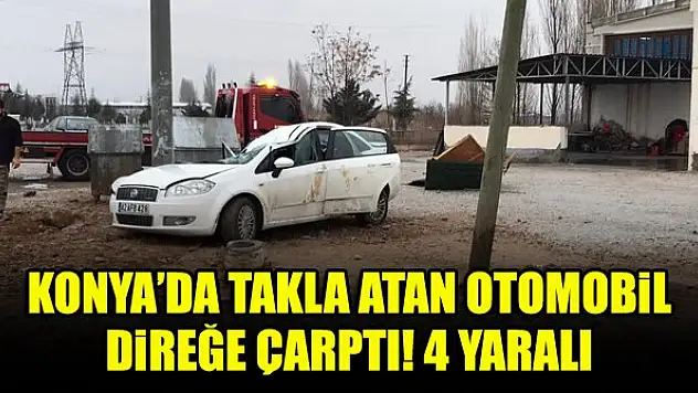 Konya'da takla atan otomobil, direğe çarptı! 4 yaralı
