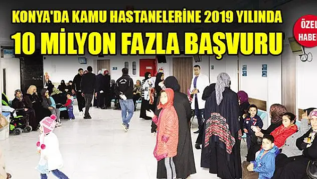 Konya'da kamu hastanelerine 2019 yılında 10 milyon fazla başvuru
