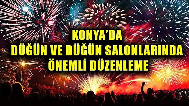 Konya'da düğünler ve düğün salonlarıyla önemli düzenleme