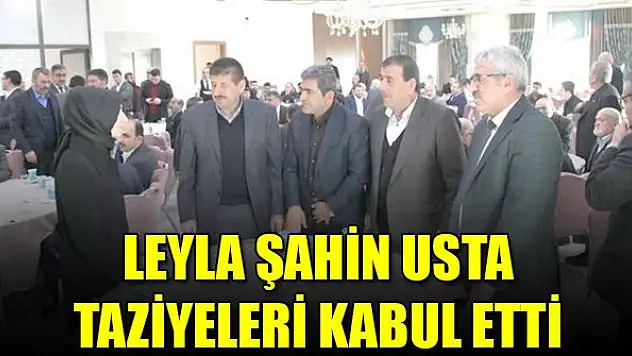 Leyla Şahin Usta taziyeleri kabul etti